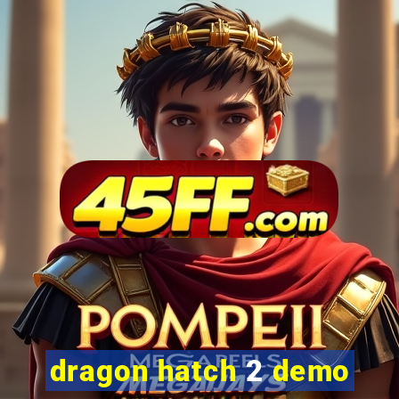 dragon hatch 2 demo